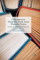 Contemporary Diasporic South Asian Women's Fiction: Gender, Narration and Globalisation 1137403047 Book Cover