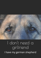 I don't need a girlfriend: I have my german shepherd B084G53R8V Book Cover