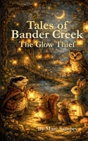 Tales of Bander Creek: The Glow Thief B0GRNH8VKN Book Cover