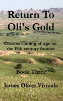 Return To Oli's Gold: Cousins coming of age on the 19th centruy frontier. 0997253622 Book Cover