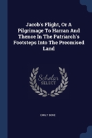 Jacob's Flight, Or A Pilgrimage To Harran And Thence In The Patriarch's Footsteps Into The Preomised Land 1377159701 Book Cover