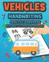 Vehicles Handwriting Practice Workbook Alphabet Letters and Numbers for Kids 3-5: Tracing Book for Preschoolers B089TWS121 Book Cover