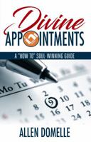 Divine Appointments: A "how-To" Soul-Winning Guide 0997789417 Book Cover