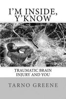 I'm Inside, Y'Know: Traumatic Brain Injury and You 1522877940 Book Cover