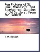 Pen Pictures of St. Paul, Minnesota, and Biographical Sketches of old Settlers: From the Earliest 111597341X Book Cover