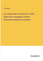 Les Chemins de Fer Français En 1860; Statuts des compagnies, notices historiques-situations financières 3382714280 Book Cover