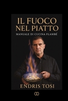 Il Fuoco nel Piatto: Manuale professionale di cucina flambé tra tecnica, servizio e arte (Italian Edition) B0G8M428FP Book Cover