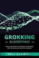 Grokking Algorithms: Simple and Effective Methods to Grokking Deep Learning and Machine Learning 1088225349 Book Cover