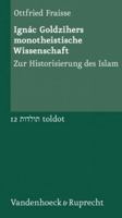 Ignac Goldzihers Monotheistische Wissenschaft: Zur Historisierung Des Islam 3525351135 Book Cover