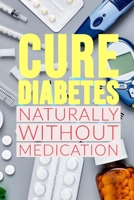 Diabetes: CURE DIABETES NATURALLY WITHOUT MEDICATION: Method to Reverse Insulin Resistance Permanently in Type 1, Type 1.5, Type 2, Prediabetes,System for Reversing Diabetes without Drugs. B0875YCBLT Book Cover