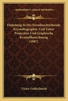 Einleitung In Die Formbeschreibende Krystallographie, Und Ueber Projection Und Graphische Krystallberechnung (1887) 1161148507 Book Cover