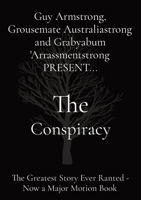 The Conspiracy: The Greatest Story Ever Ranted - Now a Major Motion Book 0473632810 Book Cover