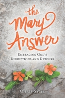 The Mary Answer: Embracing God's Disruptions and Detours B08SGZ7XZQ Book Cover