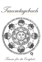 Traumtagebuch: Träume für die Ewigkeit - Tagebuch zum ausfüllen und eintragen von Träumen | Traumdeutung | Ausfüllbuch | DIN A5 | 120 Seiten (German Edition) 1672383439 Book Cover