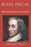 Blaise Pascal: Dalla miseria dell'uomo al Dio nascosto (I filosofi e Dio) (Italian Edition) B0FPXBVKHV Book Cover