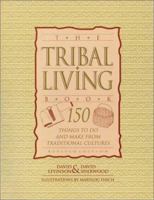 Tribal Living Book: 150 Things to Do and Make from Traditional Cultures Around the World 1555661041 Book Cover