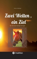 Zwei Welten, ein Ziel: Nur Vertrauen besiegt die Angst (German Edition) 3384487303 Book Cover