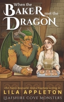 When the Baker Met the Dragon: A Cozy Fantasy Monster Romance (Leafshire Cove Monsters) B0FBJJXPKP Book Cover