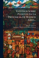 Estudios Sobre Puertos En La Provincia De Buenos Aires... 1024556654 Book Cover