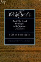 We, the Japanese People: World War II and the Origins of the Japanese Constitution 0804734542 Book Cover