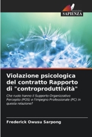 Violazione psicologica del contratto Rapporto di "controproduttività": Che ruolo hanno il Supporto Organizzativo Percepito (POS) e l'Impegno Professionale (PC) in questa relazione? 6206068919 Book Cover