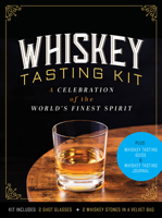 Whiskey Tasting Kit: A Celebration of the World's Finest Spirit - Plus: Whiskey Tasting Guide and Whiskey Tasting Journal – Kit Includes: 2 Shot Glasses, 2 Whiskey Stones in a Velvet Bag 078584256X Book Cover