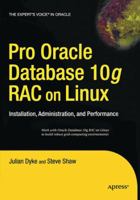 Pro Oracle Database 10g Rac on Linux: Installation, Administration, and Performance 1484220897 Book Cover