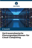 Vertrauensbasierte Planungsalgorithmen für Cloud Computing 620534629X Book Cover