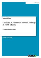 The Effect of Multimedia on Child Marriage in North Ethiopia: A Hybrid Qualitative Study 3656703612 Book Cover