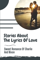 Stories About The Lyrics Of Love: Sweet Romance Of Charlie And Nixon: My Heart & Soul Novel B09BYN2YM4 Book Cover