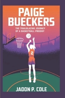 Paige Bueckers: Paige Bueckers: The Trailblazing Journey of a Basketball Prodigy B0DQJJPHXT Book Cover