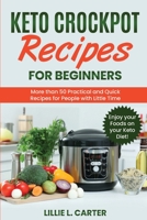 Keto Crockpot Recipes for Beginners: More than 50 Practical and Quick Recipes for People with Little Time. Enjoy your Foods on your Keto Diet! 1802162569 Book Cover