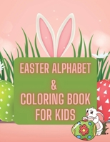 Easter alphabet & coloring book for kids: Cute Easter Coloring Book for Kids and Toddlers, Ages 4+, A fun Coloring Book with Easter eggs,Cute Bunnies B091WJGQ92 Book Cover