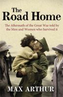 The Road Home: The Aftermath of the Great War Told by the Men and Women Who Survived It 0753827204 Book Cover