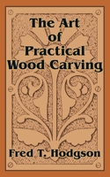 The Art of Practical Wood Carving 1410102785 Book Cover