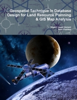 Geospatial Technique In Database Design for Land Resource Planning & Gis Map Analysis 1300693304 Book Cover
