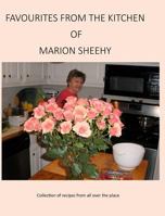 Favourites from the Kitchen of Marion Sheehy: Collection of recipes from all over the place 0978927176 Book Cover