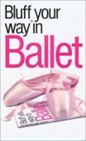 The Bluffer's Guide to Ballet: Bluff Your Way in Ballet 190309626X Book Cover
