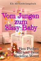 Vom Jungen zum Sissy-Baby: From Boy To Sissy Baby (German Edition) B0F1KRN3T7 Book Cover