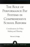 The Role of Performance Pay Systems in Comprehensive School Reform: Considerations for Policy Making and Planning 0761825541 Book Cover