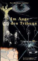 Im Auge des Tribuns: Ein Kriminalroman der etwas anderen Art... 3842330561 Book Cover