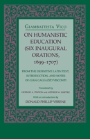 On Humanistic Education (Six Inaugural Orations, 1699-1707 : from the Definitive Latin Text, Introduction, and Notes of Gian Galeazzo Visconti) 0801480876 Book Cover