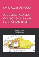 ¿QUÉ ESTÁ PASANDO CON LOS OVNIS Y LAS EXOCIVILIZACIONES? (Spanish Edition) B0DZNYQNMH Book Cover