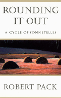 Rounding It Out: A Cycle of Sonnetelles 0226644111 Book Cover
