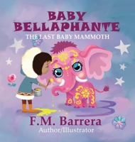 Baby Bellaphante: The Last Baby Mammoth 1736330667 Book Cover