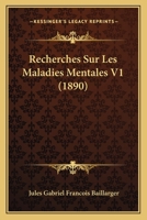 Recherches Sur Les Maladies Mentales V1 (1890) 1160242720 Book Cover