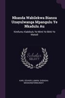Nkanda Wabilekwa Bianza Uzayulwanga Mpangulu Ye Nkadulu Au: Kimfumu Kiabibulu Ye Minti Ye Bititi Ye Matadi 1378509625 Book Cover