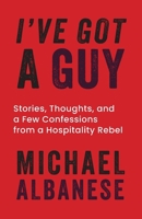I've Got a Guy: Stories, Thoughts, and a Few Confessions from a Hospitality Rebel B0G6487RQT Book Cover