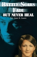 Battle Scars Fade, But Never Heal 1960952862 Book Cover