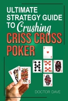 ULTIMATE STRATEGY GUIDE TO CRUSHING CRISS CROSS POKER B0FS4618Y6 Book Cover
